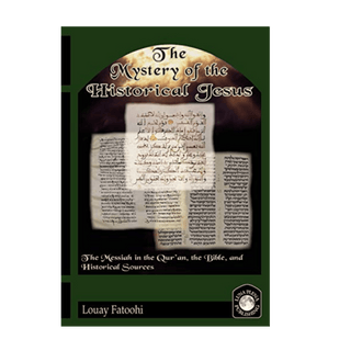 The Mystery of the Historical Jesus: The Messiah in the Qur'an, the Bible, and Historical Sources - simplyislam