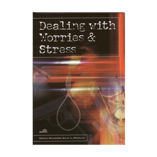 Dealing With Worries and Stress by Shaikh Salih Al-Munajjid - simplyislam