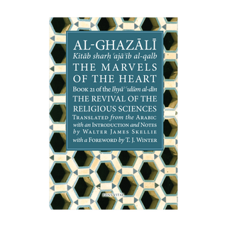 Al-Ghazali – The Marvels of the Heart / Science of the Spirit -Book XXI of the Revival of the Religious Sciences