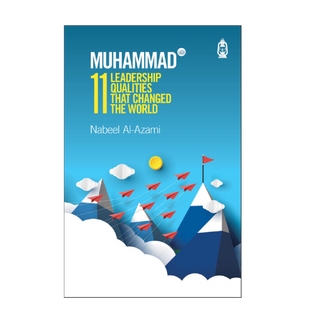 Muhammad (s): 11 Leadership Qualities That Changed the World