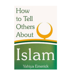 How to Tell Others about Islam by Yahiya Emerick