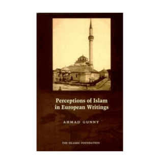 Perceptions of Islam in European Writings: Ahmad Gunny