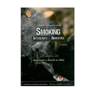 Smoking, Intoxicants and Narcotics by Muhammad ibn Mustafa Al-Jibaly
