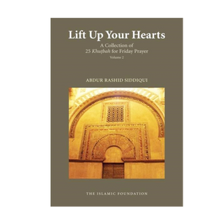 Lift Up Your Hearts Vol 2: Collection of 25 Khutbah for Friday